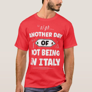 Camiseta Otro Día De No Estar En Italia - Divertido Italian