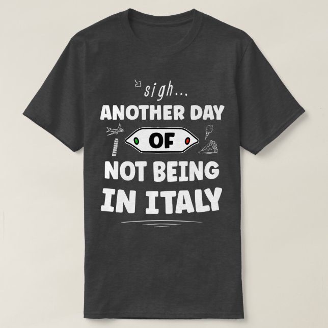 Camiseta Otro Día De No Estar En Italia Divertido Italiano  (Diseño del anverso)
