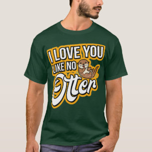 Camiseta Otter I Love You Like No Otter