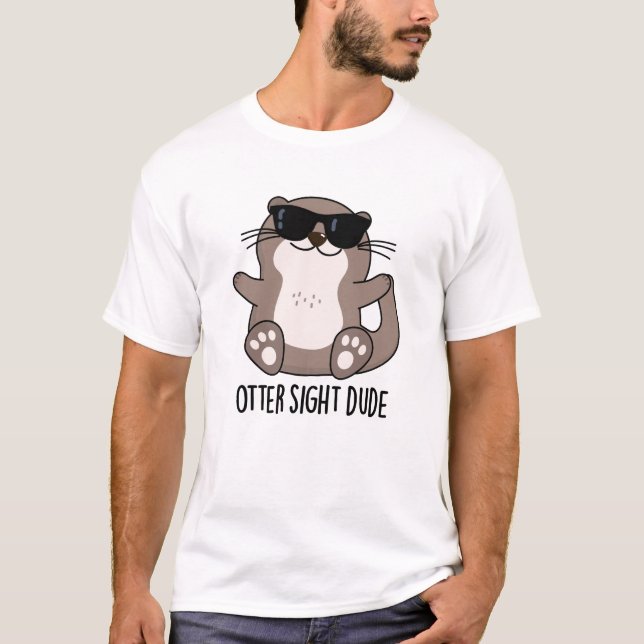 Camiseta Otter Sight Dude Gracioso Animal Pun (Anverso)