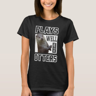 Camiseta Otter T-Shirt Juega Bien Con Otras Cosas Graciosas
