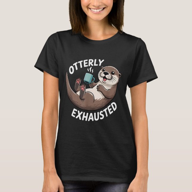 Camiseta Otterly Exhausted Tired Animal Funny Pun For Otter (Anverso)