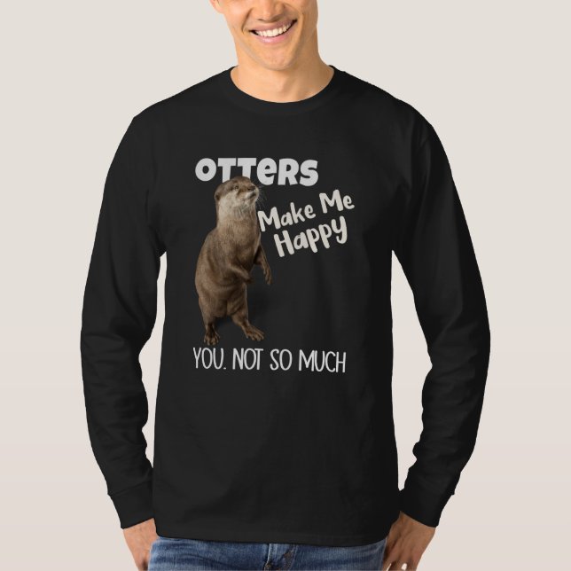 Camiseta Otters Make Me Happy You Not So Much Otter (Anverso)