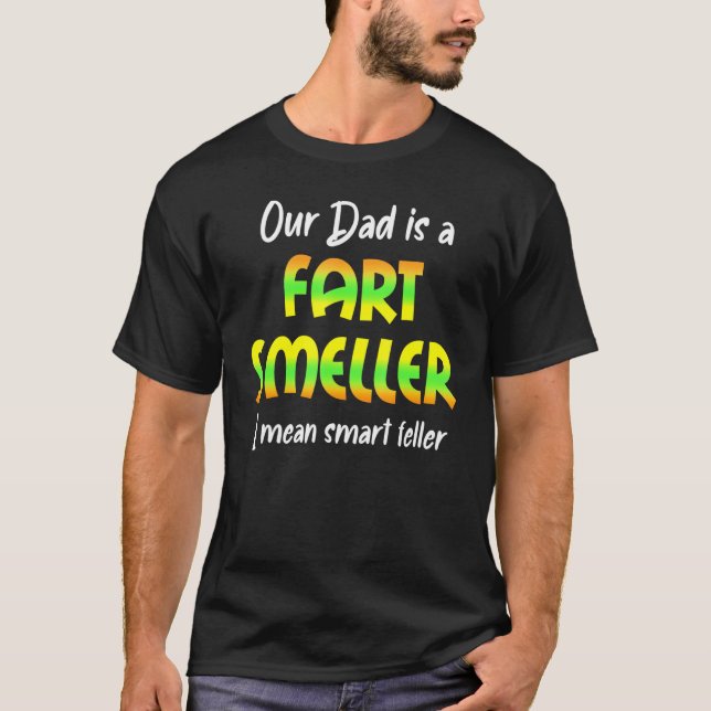 Camiseta Our Dad Fart Smeller I Mean Smart Feller (Anverso)