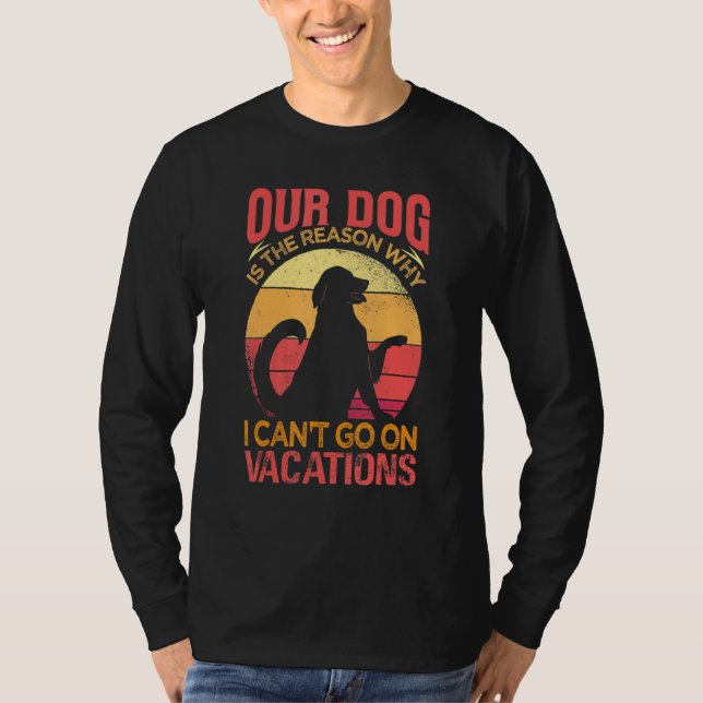 Camiseta Our Dog Is The Reason Why We Can't Go On Vacations (Anverso)