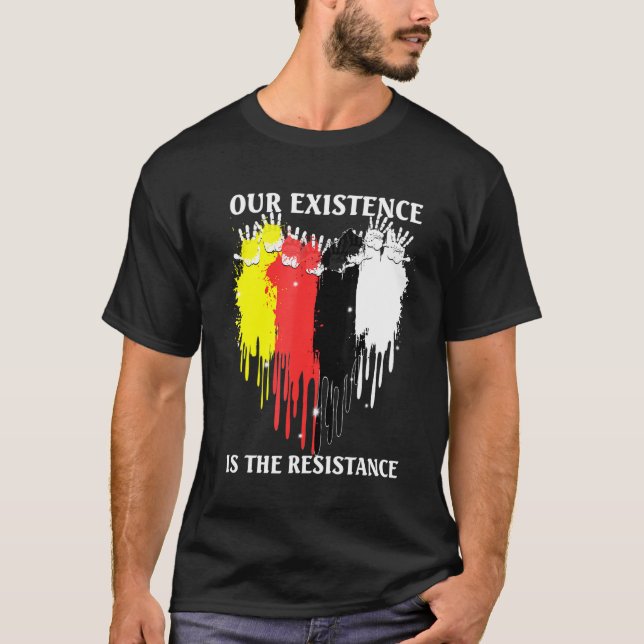 Camiseta Our Existence Is The Resistance Indigenous People (Anverso)