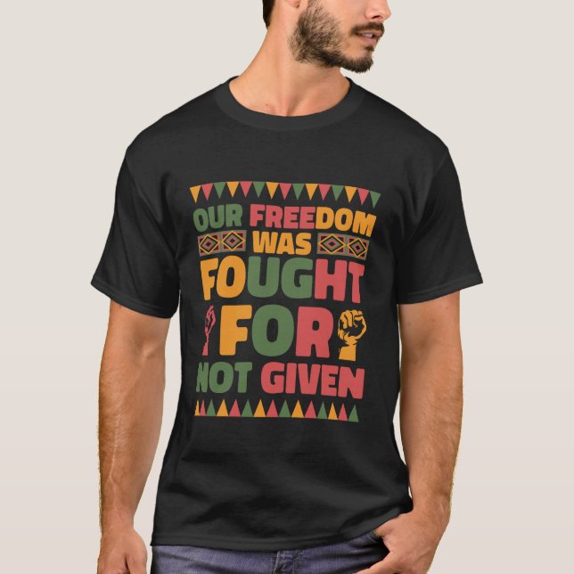 Camiseta Our Freedom was Fought for Not Given Juneteenth Pr (Anverso)