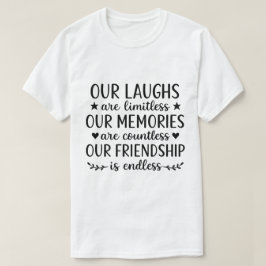 Camiseta Our Laughs Are Limitless Friendship Quote 