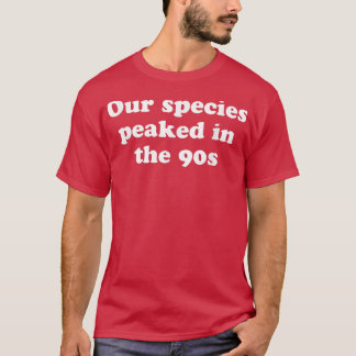 Camiseta Our Species Peaked In The 90s Apparel