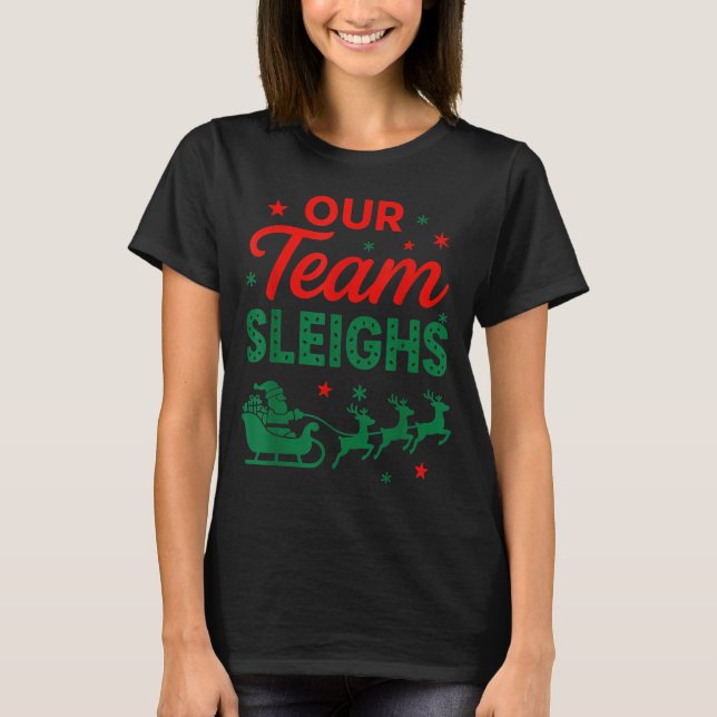 Camiseta Our Team Sleighs Christmas Work Team Matching  (Anverso)