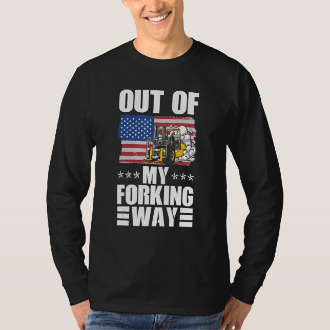 Camiseta Out Of My Forking Way Forklift Driver Forklift Ope (Anverso)