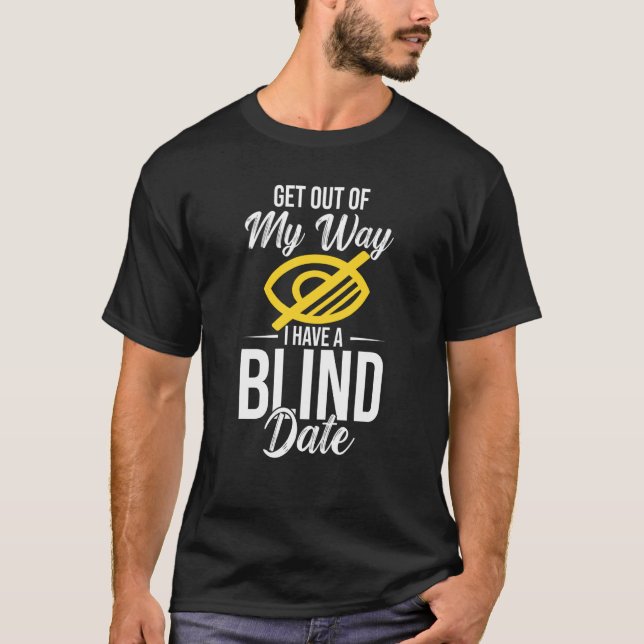 Camiseta Out Of My Way I Have A Blind Date (Anverso)