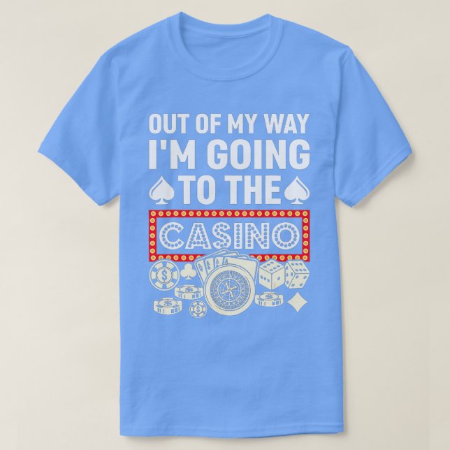 Camiseta Out Of My Way I'm Going To Casino Funny Gambling P (Diseño del anverso)