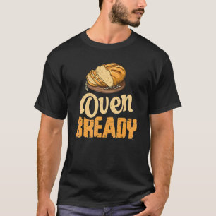Camiseta Oven Bready Pun Para Un Baker De Sourdough
