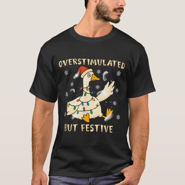 Camiseta Overstimulated But Festive Goose Christmas Funny G (Anverso)