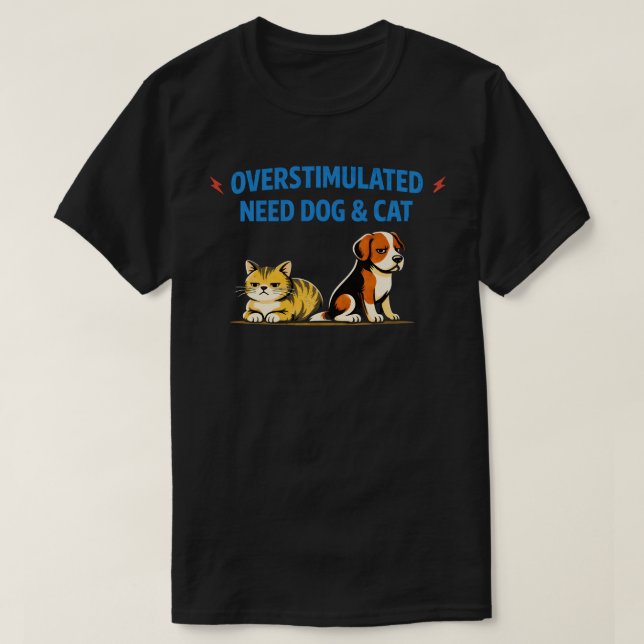 Camiseta Overstimulated Need Dog & Cat| Funny Introvert Pet (Diseño del anverso)