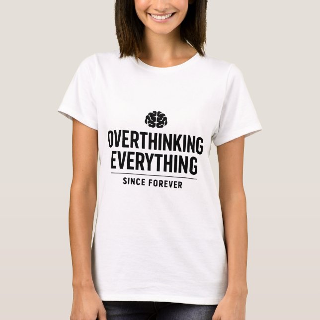 Camiseta "Overthinking Everything Since Forever" (Anverso)