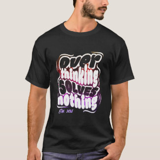 Camiseta Overthinking Solves Nothing