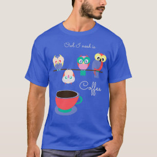 Camiseta Owl Necesito Es Café Funny Caffeine Addict