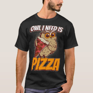 Camiseta Owl Necesito Pizza Funny Hobby Chef Wildlife Owls
