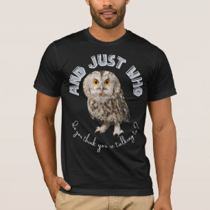 Camiseta Owl: ¿Y con quién crees que estás hablando?