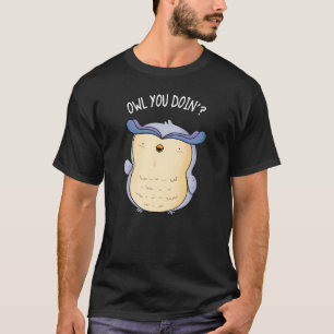Camiseta Owl You Doin Funny Bird Pun Dark BG