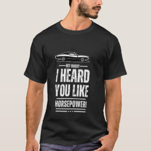 Camiseta ¡Oye, amigo, me enteré que te gusta la potencia!
