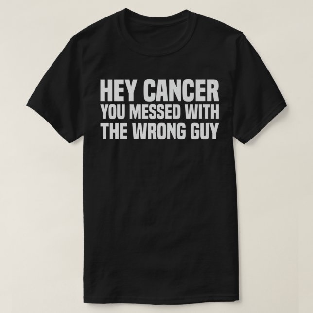 Camiseta Oye Cáncer, Te Metiste Con El Cáncer De Hombre Equ (Diseño del anverso)