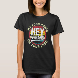 Camiseta Oye Vegano Mi Comida Se Caga En Tu Ropa De Comida