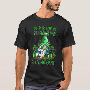 Camiseta P Es Para Jugar Videojuegos St Patrick Day Funny