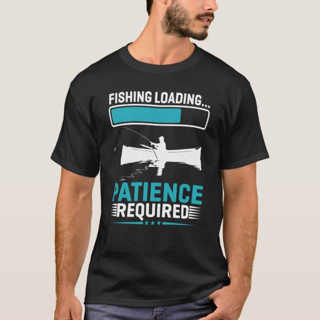 Camiseta Paciencia de carga de pesca requerida (Anverso)