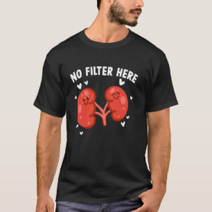 Camiseta Paciente de diálisis divertido sin filtro aquí