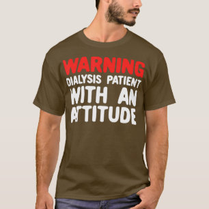 Camiseta Paciente divertida de diálisis renal con actitud