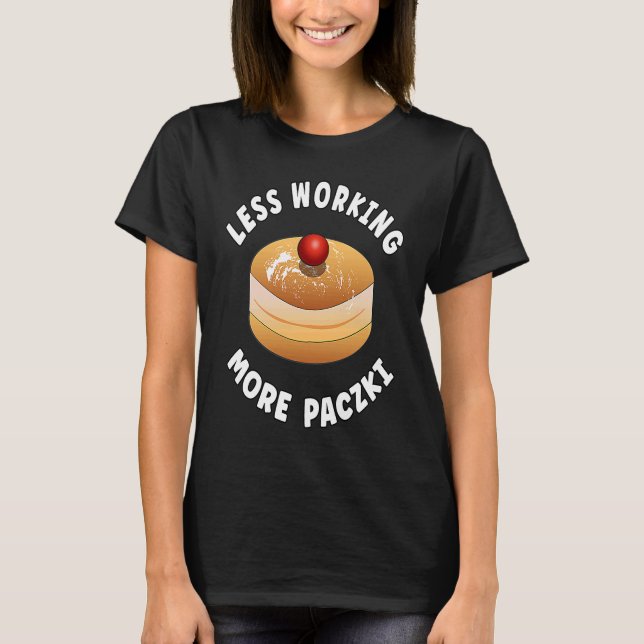 Camiseta Paczki Day Saying  Less Working More Paczki (Anverso)