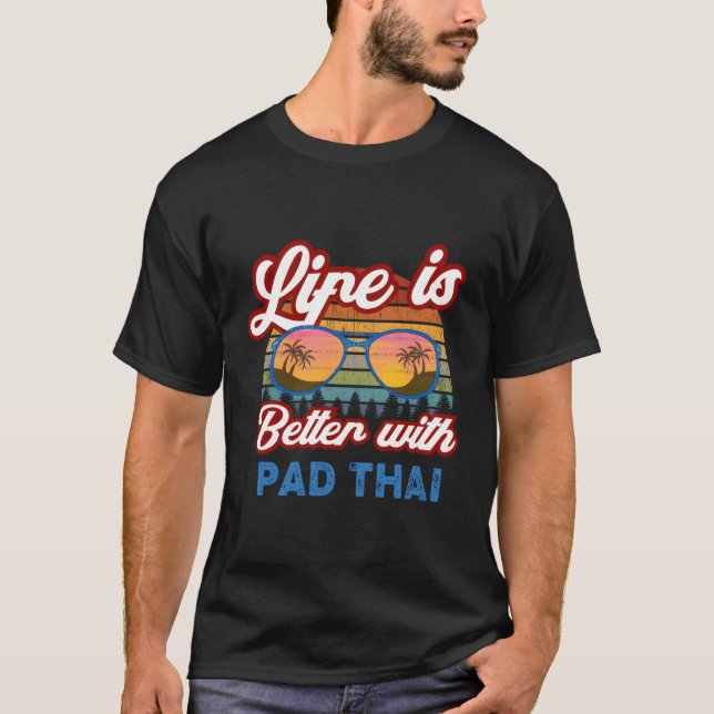 Camiseta Pad tailandés 'Life Is Better With Pad Thai' Pad T (Anverso)