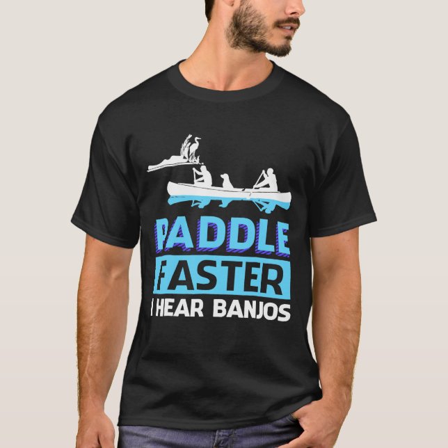 Camiseta Paddle Faster I Hear Banjos  Paddle (Anverso)