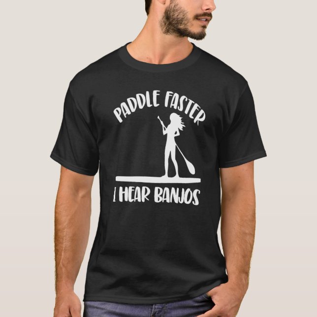 Camiseta Paddle Faster I Hear Banjos  Women Paddle Boarding (Anverso)