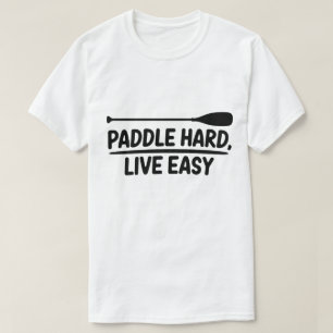 Camiseta Paddle Hard Live Easy Kayak Canoe Design