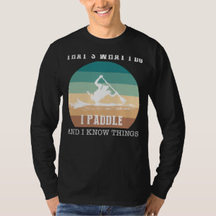 Camiseta Paddle, Laugh, Navegar: Eso es lo que hago, yo Kay