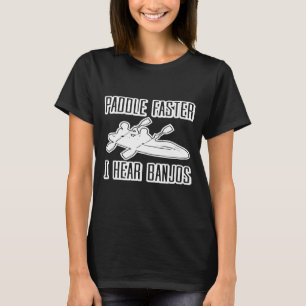 Camiseta Paddle más rápido escucho a Banjos Kayak