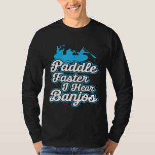 Camiseta Paddle más rápido escucho Banjos Camping río Rafti