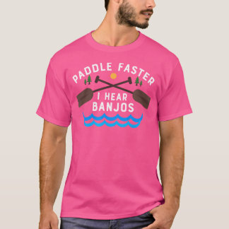 Camiseta Paddle Más Rápido Escucho Banjos Gracioso Camping