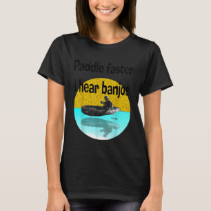 Camiseta Paddle más rápido escucho Banjos Kayak Canoe reman