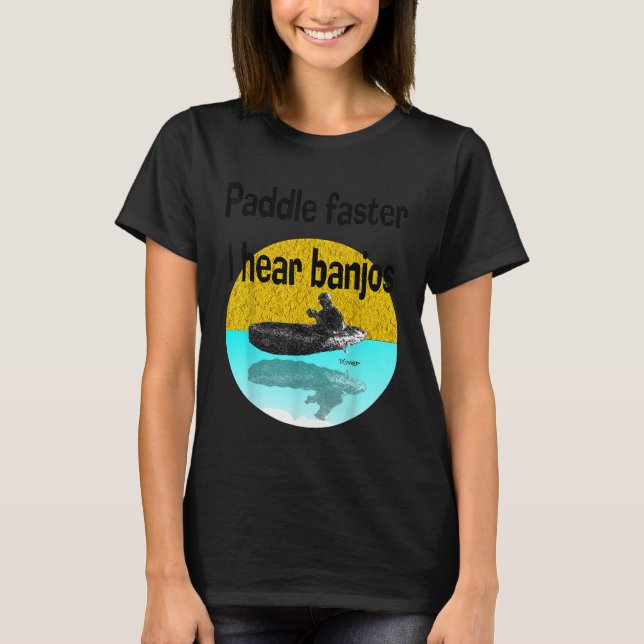 Camiseta Paddle más rápido escucho Banjos Kayak Canoe reman (Anverso)