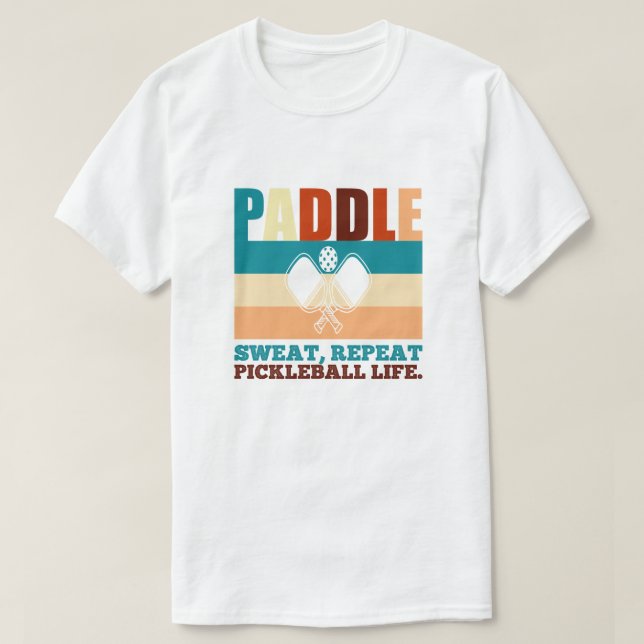 Camiseta Paddle, sudor, repita la vida de pickleball. Cita  (Diseño del anverso)