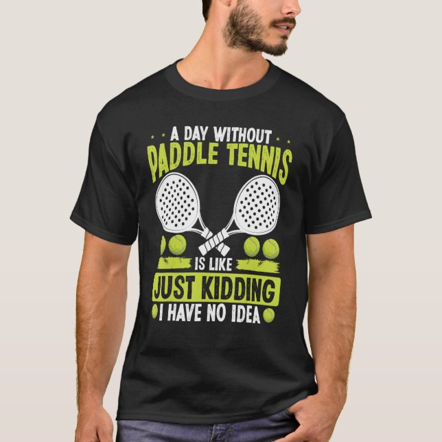 Camiseta Paddle Tennis Player Just Kidding I have no Idea F (Anverso)