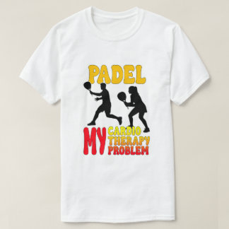 Camiseta Padel My Cardio My Therapy My Problem T-Shirt