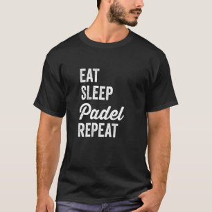 Camiseta Padel Tenis come el sueño Padel Repetir Funny Pade