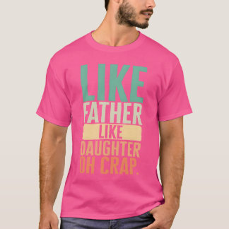 Camiseta Padre Como Hija Como Padre Oh chica De Crap