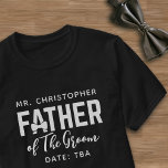 Camiseta Padre del Boda Groom Fecha del nombre de padre TBA<br><div class="desc">Trate al Padre del Bosque o Padre de la Novia a esta Camiseta de la Novia - sólo agrega su nombre y su fecha boda.</div>